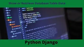 Show or Retrieve Database Table Data to User in Django | Python Django