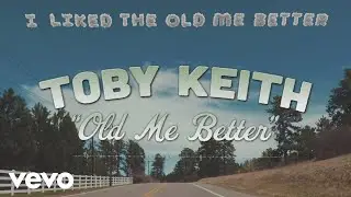 Toby Keith - Old Me Better (Official Lyric Video)