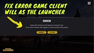 How to fix error game client will close as the launcher was forced to exit PUBG Lite