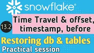 Time Travel in Snowflake full practical session | Restoring objects | offset, timestamp and before