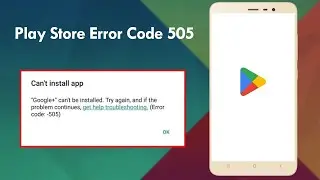 How to Fix Play Store Error Code 505 Can’t Install App