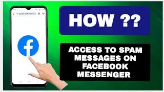 How To Access To Spam Messages On Facebook Messenger