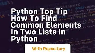 Python top tip how to find common elements in two lists in python