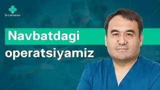 Navbatdagi operatsiyamiz | Dr Bahodir Usmanov