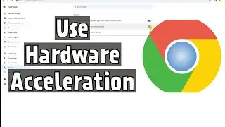 Use Hardware Acceleration in Chrome