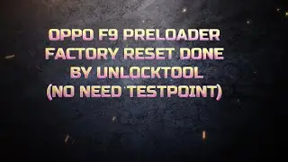 OPPO F9 PRELOADER FACTORY RESET DONE BY UNLOCKTOOL(NO NEED TESTPOINT)