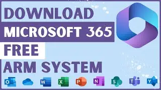 How to Download & Install Microsoft 365 on ARM Systems for Free | 2024