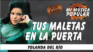 Tus Maletas En La Puerta - Yolanda Del Río - Con Letra (Video Lyric)