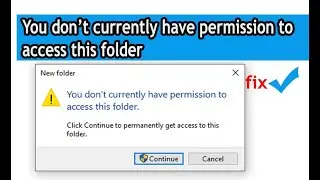 How to Fix You don't Currently have permission to access this folder for windows 10/11