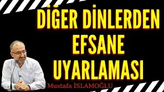 Diğer dinlerden efsane uyarlaması - Mustafa İslamoğlu