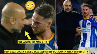 😳 Pep Guardiola Asked Mac Allister to join Manchester City at full time