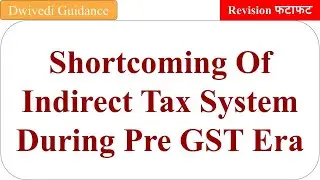 Shortcoming of Indirect Tax System During Pre GST Era, shortcomings of indirect tax, gst lectures