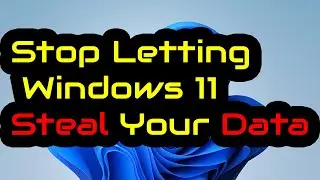 Stop Letting Windows 11 Steal Your Data