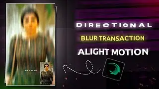 Directional blur transition + 4k Shapern CC ⚡ Am.h4rhx transaction Alight motion tutorial | With XML