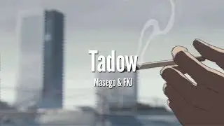 Masego & FKJ - Tadow [LYRICS]