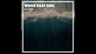 DJ Chen - DJ Who's That Girl (DJ TIKTOK VIRAL 2023)