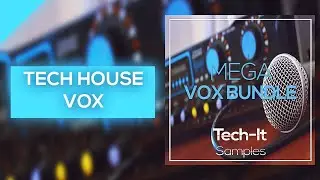 Tech House VOX Sample Pack (Tech-it Samples)