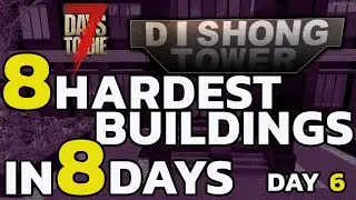 7 Days to Die 2023 -The 8 HARDEST BUILDINGS in 8 DAYS Challenge (Day6)