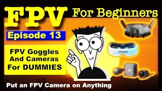 FPV Goggles & FPV Cameras for Dummies - FPV FOR BEGINNERS Ep#13