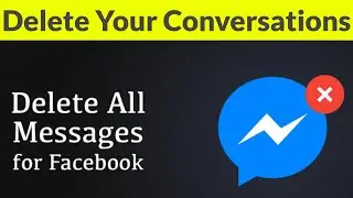 How To Delete All Conversation(Messages) On Facebook Messenger Permanently-Remove Chat History