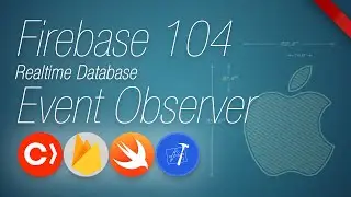 Firebase 104 | Realtime Event Observer  | using Swift and XCode