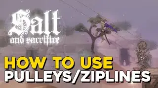 Salt And Sacrifice How To Use Ziplines / Pulleys