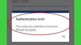 Facebook Fix Authentication error The code you entered is incorrect. Please try again. Problem Solve