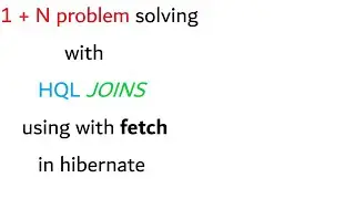 1+N problem solving with JOINS  |  Part 2  |  HQL joins using with fetch hibernate by ponnam jay  |