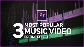 3 Most Popular Music Video Editing Effects In Adobe Premiere Pro Cc - Premiere Pro Tutorial 2018