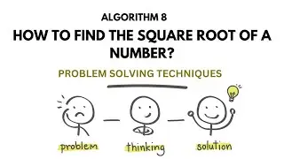 ALGO 8 | HOW TO FIND THE SQUARE ROOT OF A NUMBER? | PROBLEM SOLVING TECHNIQUES