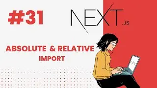 NEXT.JS TUTORIAL #31 RELATIVE AND ABSOLUTE IMPORT IN NEXT.JS 