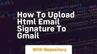 How to upload html email signature to gmail