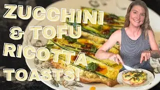 Zucchini & Tofu Ricotta Toasts with Plant-Based Health Coach Becky