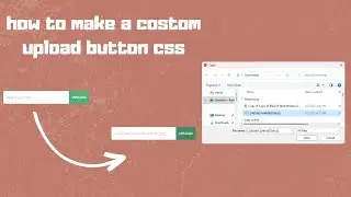 How To Make a Custom Upload Button CSS