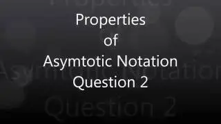 Video 28 Properties of Asymptotic Notation Question 2