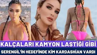 SEREN SERENGİL'İN HEDEFİNDE KİM KARDASHİAN'IN KALÇALARI VARDI