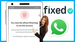 How to Fix You Need the Official WhatsApp to use this Account Problem (Update 2024)|