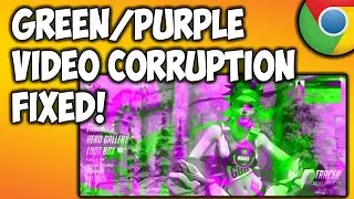 FIX: Green/Purple Video Corruption in Google Chrome