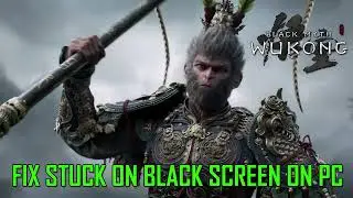 Fix Black Myth Wukong Stuck On Black Screen On PC | Fix Black Myth Wukong Black Screen Error on PC