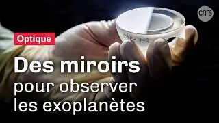 Des miroirs infiniment polis | Reportage CNRS