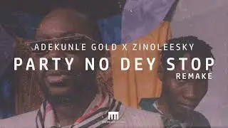 Adekunle Gold ft Zinoleesky Party No Dey Stop Instrumental Remake