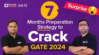 7 Months Preparation Strategy to Crack GATE 2024 | GATE 2024 Preparation Strategy | BYJUS GATE