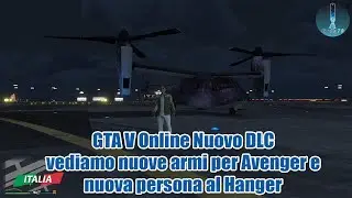 GTA V Online Nuovo DLC vediamo nuove armi per Avenger e nuova persona al Hanger