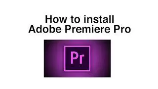 How to Install Adobe Premiere Pro CC