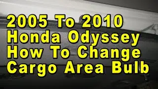 2005 To 2010 Honda Odyssey How To Change Cargo Area Light Bulb With Part Number
