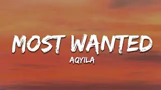 Aqyila - Most Wanted (Lyrics)