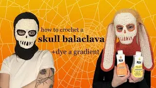 Crochet Skull Balaclava Pattern/Tutorial & How to Dye a Gradient