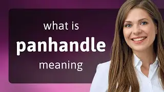 Panhandle • what is PANHANDLE meaning