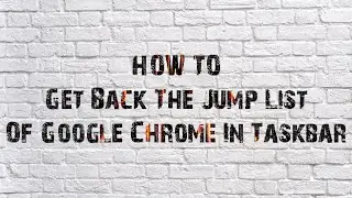 How To Get Back The Jump List Of Google Chrome In Taskbar