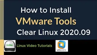 How to Install VMware Tools (Open VM Tools) in Clear Linux OS 2020.09 by Intel